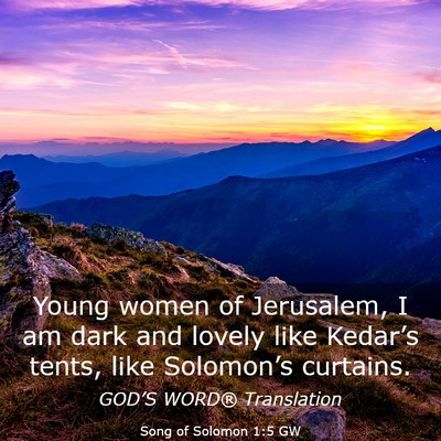 Picture 03 - Song of Solomon 1:5 GW - Young women of Jerusalem, I am dark and lovely - Bible Verse Picture