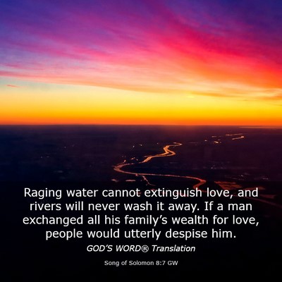 Picture 03 - Song of Solomon 8:7 GW - Raging water cannot extinguish love, and rivers - Bible Verse Picture