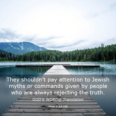 Picture 03 - Titus 1:14 GW - They shouldn’t pay attention to Jewish myths or - Bible Verse Picture