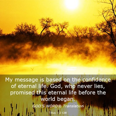 Picture 03 - Titus 1:2 GW - My message is based on the confidence of eternal - Bible Verse Picture