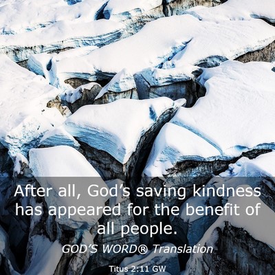 Picture 03 - Titus 2:11 GW - After all, God’s saving kindness has appeared - Bible Verse Picture