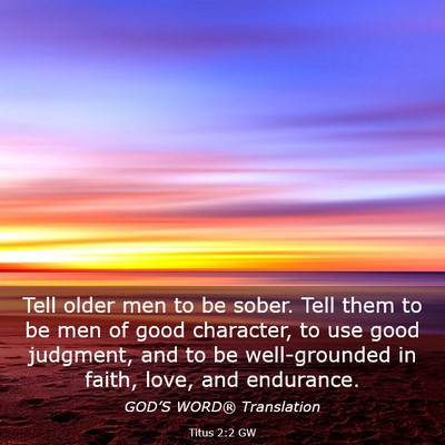 Picture 03 - Titus 2:2 GW - Tell older men to be sober. Tell them to be men - Bible Verse Picture