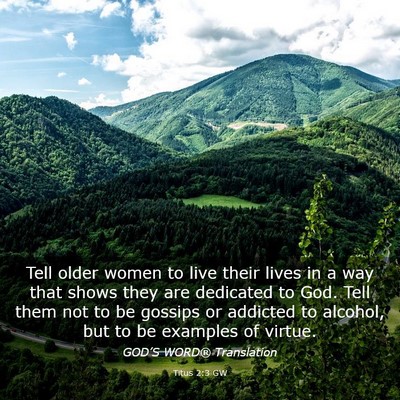 Picture 03 - Titus 2:3 GW - Tell older women to live their lives in a way - Bible Verse Picture