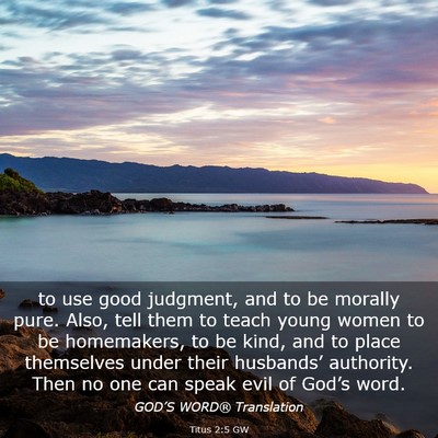 Picture 03 - Titus 2:5 GW - to use good judgment, and to be morally pure. - Bible Verse Picture