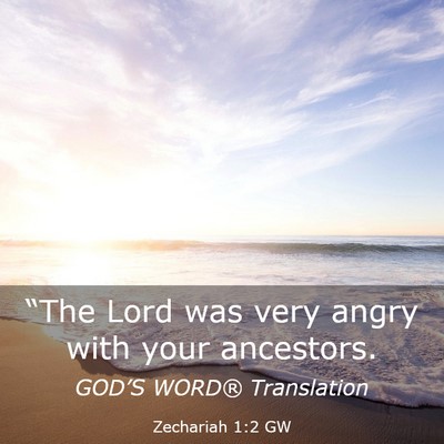 Picture 03 - Zechariah 1:2 GW - “The Lord was very angry with your - Bible Verse Picture