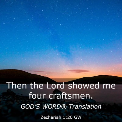 Picture 03 - Zechariah 1:20 GW - Then the Lord showed me four - Bible Verse Picture