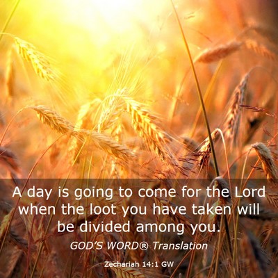 Picture 03 - Zechariah 14:1 GW - A day is going to come for the Lord when the loot - Bible Verse Picture