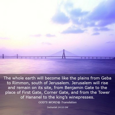 Picture 03 - Zechariah 14:10 GW - The whole earth will become like the plains from - Bible Verse Picture