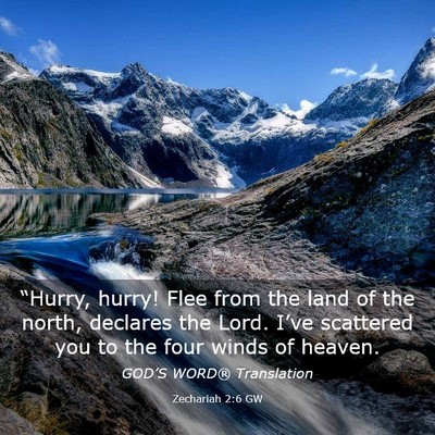 Picture 03 - Zechariah 2:6 GW - “Hurry, hurry! Flee from the land of the north, - Bible Verse Picture