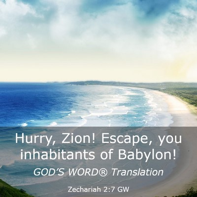 Picture 03 - Zechariah 2:7 GW - Hurry, Zion! Escape, you inhabitants of - Bible Verse Picture