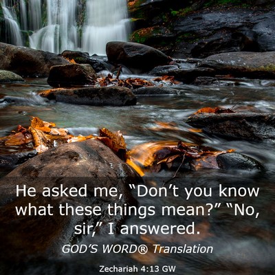 Picture 03 - Zechariah 4:13 GW - He asked me, “Don’t you know what these - Bible Verse Picture