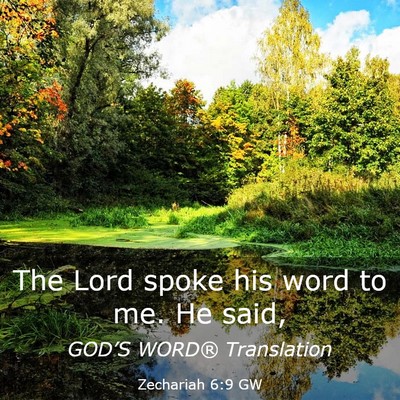 Picture 03 - Zechariah 6:9 GW - The Lord spoke his word to me. He - Bible Verse Picture