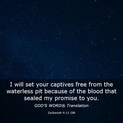 Picture 03 - Zechariah 9:11 GW - I will set your captives free from the waterless - Bible Verse Picture