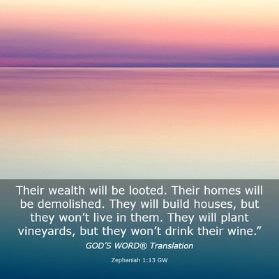 Picture 03 - Zephaniah 1:13 GW - Their wealth will be looted. Their homes will be - Bible Verse Picture