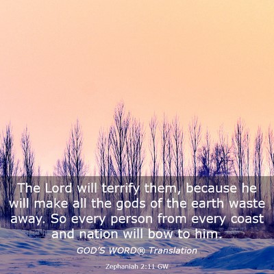 Picture 03 - Zephaniah 2:11 GW - The Lord will terrify them, because he will make - Bible Verse Picture