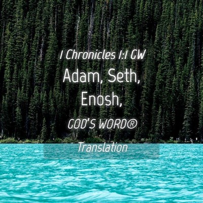 Picture 04 - 1 Chronicles 1:1 GW - Adam, Seth, - Bible Verse Picture