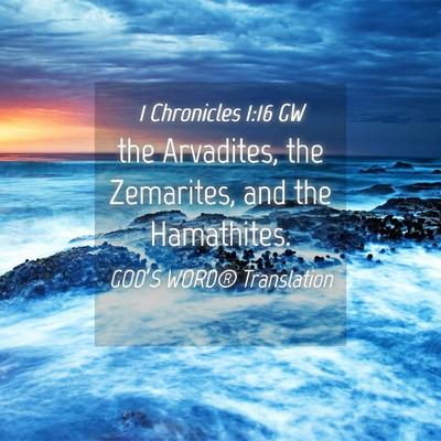 Picture 04 - 1 Chronicles 1:16 GW - the Arvadites, the Zemarites, and the - Bible Verse Picture