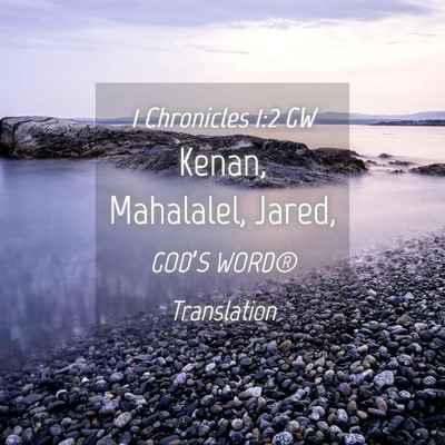 Picture 04 - 1 Chronicles 1:2 GW - Kenan, Mahalalel, - Bible Verse Picture
