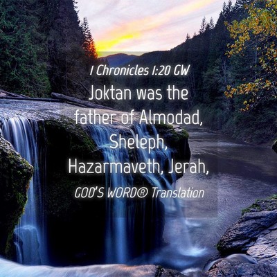 Picture 04 - 1 Chronicles 1:20 GW - Joktan was the father of Almodad, Sheleph, - Bible Verse Picture