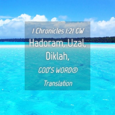 Picture 04 - 1 Chronicles 1:21 GW - Hadoram, Uzal, - Bible Verse Picture