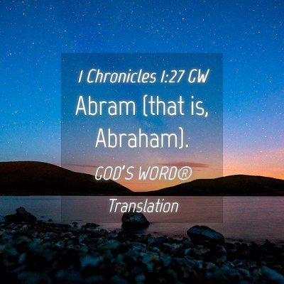 Picture 04 - 1 Chronicles 1:27 GW - Abram (that is, - Bible Verse Picture