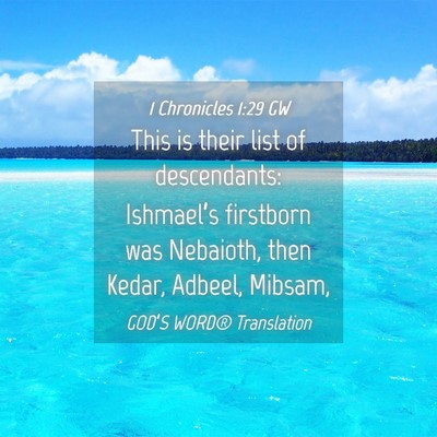 Picture 04 - 1 Chronicles 1:29 GW - This is their list of descendants: Ishmael’s - Bible Verse Picture