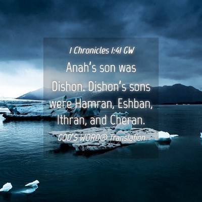 Picture 04 - 1 Chronicles 1:41 GW - Anah’s son was Dishon. Dishon’s sons were - Bible Verse Picture