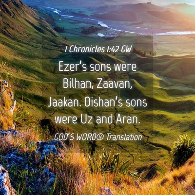 Picture 04 - 1 Chronicles 1:42 GW - Ezer’s sons were Bilhan, Zaavan, Jaakan. - Bible Verse Picture
