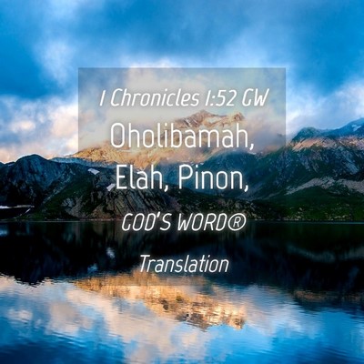 Picture 04 - 1 Chronicles 1:52 GW - Oholibamah, Elah, - Bible Verse Picture
