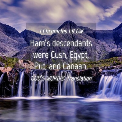 Picture 04 - 1 Chronicles 1:8 GW - Ham’s descendants were Cush, Egypt, Put, and - Bible Verse Picture