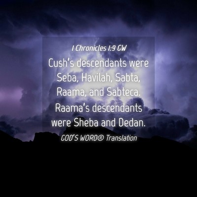 Picture 04 - 1 Chronicles 1:9 GW - Cush’s descendants were Seba, Havilah, Sabta, - Bible Verse Picture