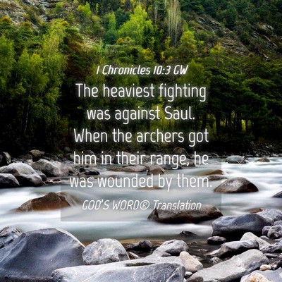 Picture 04 - 1 Chronicles 10:3 GW - The heaviest fighting was against Saul. When the - Bible Verse Picture