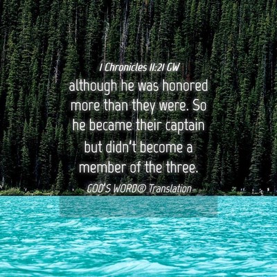 Picture 04 - 1 Chronicles 11:21 GW - although he was honored more than they were. So - Bible Verse Picture