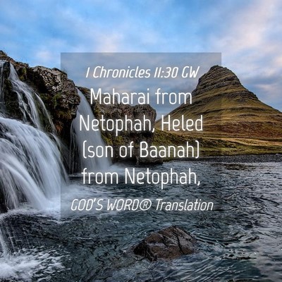 Picture 04 - 1 Chronicles 11:30 GW - Maharai from Netophah, Heled (son of Baanah) from - Bible Verse Picture
