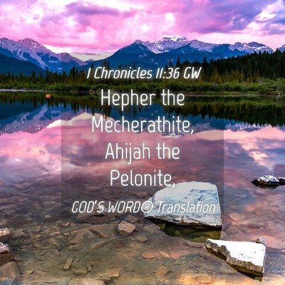 Picture 04 - 1 Chronicles 11:36 GW - Hepher the Mecherathite, Ahijah the - Bible Verse Picture