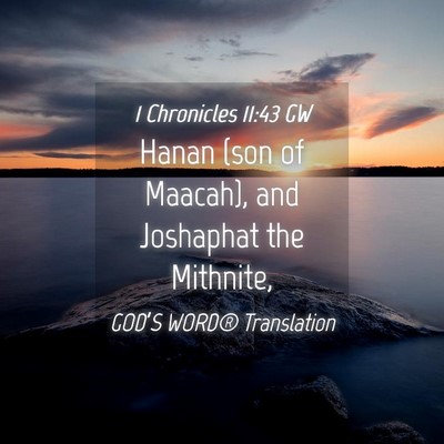 Picture 04 - 1 Chronicles 11:43 GW - Hanan (son of Maacah), and Joshaphat the - Bible Verse Picture
