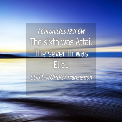 Picture 04 - 1 Chronicles 12:11 GW - The sixth was Attai. The seventh was - Bible Verse Picture