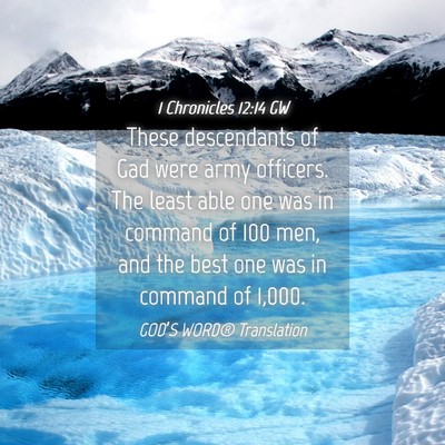 Picture 04 - 1 Chronicles 12:14 GW - These descendants of Gad were army officers. The - Bible Verse Picture