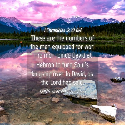 Picture 04 - 1 Chronicles 12:23 GW - These are the numbers of the men equipped for - Bible Verse Picture