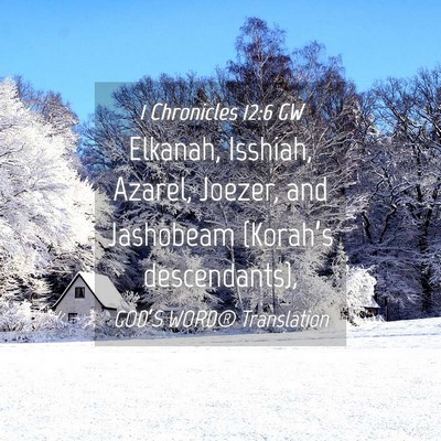 Picture 04 - 1 Chronicles 12:6 GW - Elkanah, Isshiah, Azarel, Joezer, and Jashobeam - Bible Verse Picture