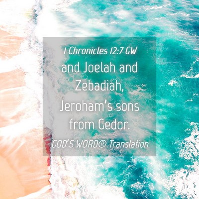 Picture 04 - 1 Chronicles 12:7 GW - and Joelah and Zebadiah, Jeroham’s sons from - Bible Verse Picture