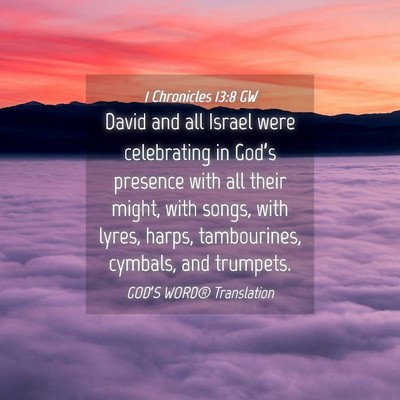 Picture 04 - 1 Chronicles 13:8 GW - David and all Israel were celebrating in God’s - Bible Verse Picture