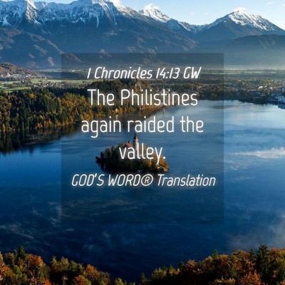 Picture 04 - 1 Chronicles 14:13 GW - The Philistines again raided the - Bible Verse Picture
