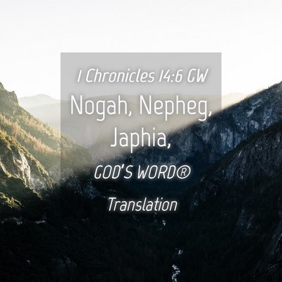 Picture 04 - 1 Chronicles 14:6 GW - Nogah, Nepheg, - Bible Verse Picture