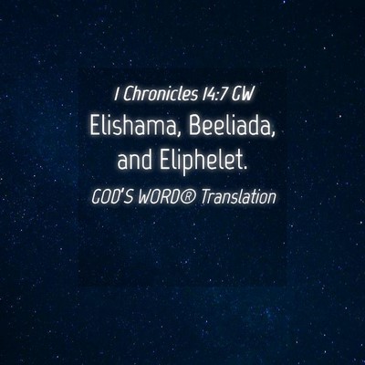 Picture 04 - 1 Chronicles 14:7 GW - Elishama, Beeliada, and - Bible Verse Picture