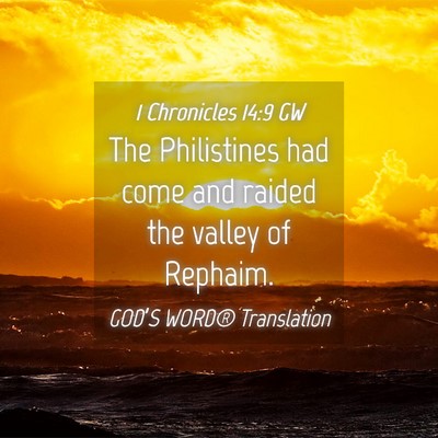Picture 04 - 1 Chronicles 14:9 GW - The Philistines had come and raided the valley of - Bible Verse Picture
