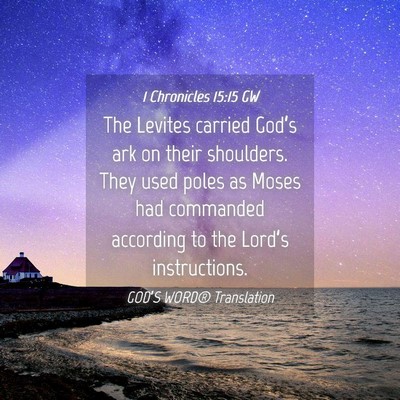 Picture 04 - 1 Chronicles 15:15 GW - The Levites carried God’s ark on their - Bible Verse Picture