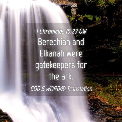 Picture 04 - 1 Chronicles 15:23 GW - Berechiah and Elkanah were gatekeepers for the - Bible Verse Picture