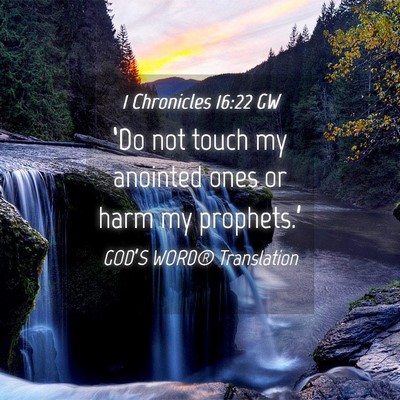 Picture 04 - 1 Chronicles 16:22 GW - ‘Do not touch my anointed ones or harm my - Bible Verse Picture