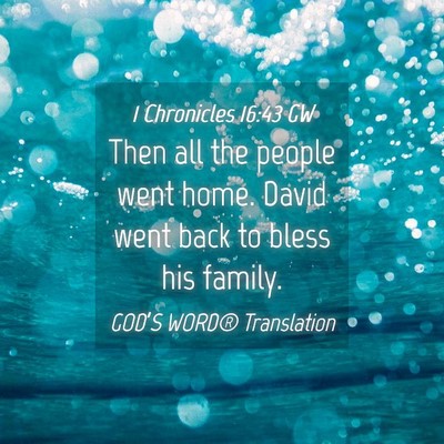 Picture 04 - 1 Chronicles 16:43 GW - Then all the people went home. David went back to - Bible Verse Picture